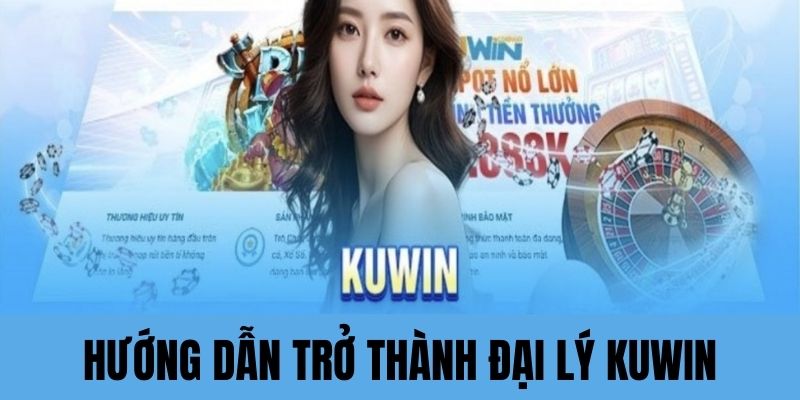 Hướng dẫn bạn đăng ký đại ký Kuwin chi tiết